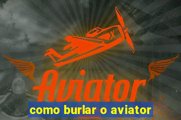 como burlar o aviator